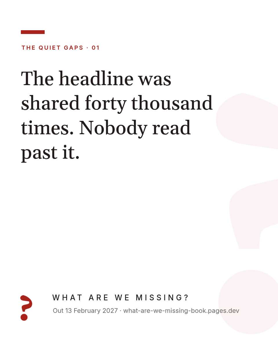 Card: The headline was shared forty thousand times. Nobody read past it.